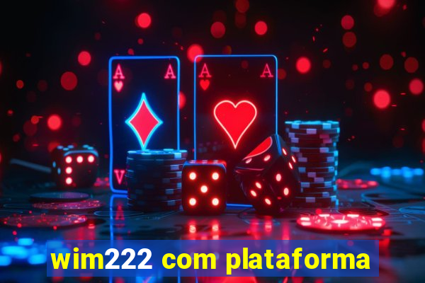 wim222 com plataforma